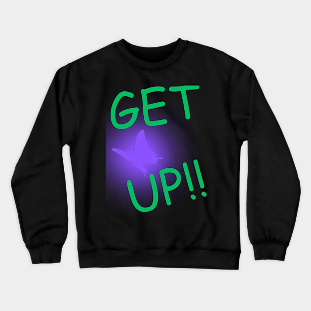 Get Up! Crewneck Sweatshirt by MiracleROLart